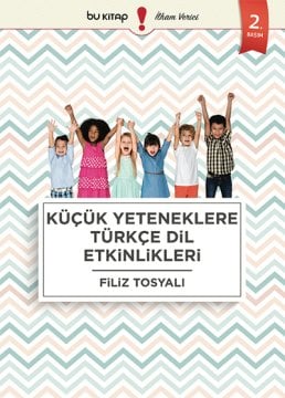 Küçük Yeteneklere Türkçe Dil Etkinlikleri / Filiz Tosyalı