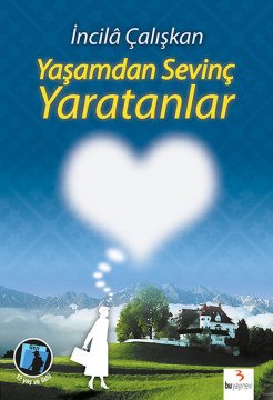 Yaşamdan Sevinç Yaratanlar / İncilâ Çalışkan
